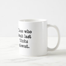 Those who laugh last thinks slowest. coffee mug