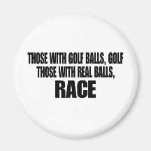 Those With Real Balls Race Fridge Magnet