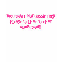 THOU SHALL NOT GOSSIP LORD PLEASE HELP ME KEEP ... t-shirts by butterflylove THOU SHALL NOT GOSSIP LORD PLEASE HELP ME KEEP ... t-shirts