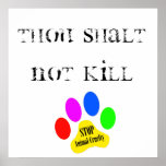 Thou Shalt Not Kill Stop Animal Cruelty Poster posters