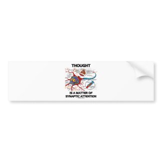 Thought Is A Matter Of Synaptic Attention (Neuron) bumpersticker