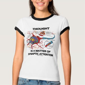 Thought Is A Matter Of Synaptic Attention (Neuron) shirt