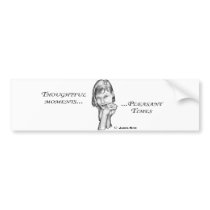 Thoughtful Moments...Pleasant Times bumper stickers