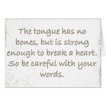THOUGHTFULNESS TONGUE STRONG ENOUGH BREAK HEARTS GREETING CARD