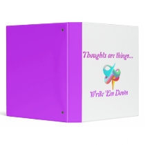Thoughts are things..., Write 'Em Down binders