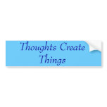 Thoughts Create Things Bumper Stickers