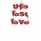ladies_casual_tshirt - This Lost Love shirt ladies_casual_tshirt - This Lost Love shirt