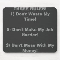 THREE RULES!1) Don't Waste My Time!2) Don't Mak... mousepads