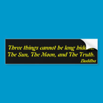 Three things cannot be long hidden:.Buddha bumper stickers