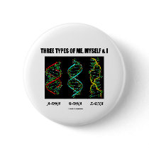 Three Types Of Me, Myself & I (A-DNA B-DNA Z-DNA) buttons by wordsunwords Three Types Of Me, Myself & I (A-DNA B-DNA Z-DNA) buttons