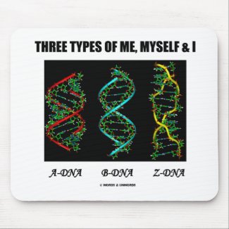 Three Types Of Me, Myself & I (A-DNA B-DNA Z-DNA) mousepad