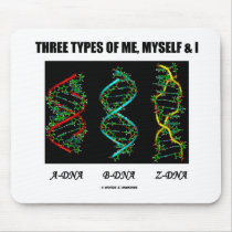 Three Types Of Me, Myself & I (A-DNA B-DNA Z-DNA) Mousepads