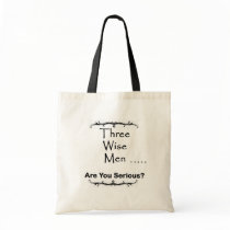 Three Wise Men ..... are you serious? Canvas Bag