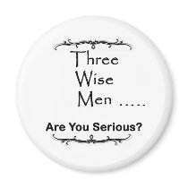 Three Wise Men ..... are you serious? magnets