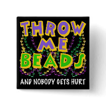 Throw Me Beads and nobody gets hurt Pins