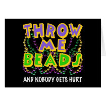 Throw Me Beads and nobody gets hurt Greeting Cards