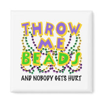 Throw Me Beads and nobody gets hurt Magnets
