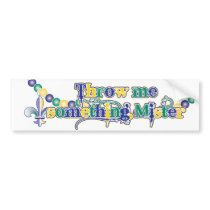Throw me something, Mister (bc) Bumper Stickers