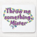 Throw me something, Mister mousepads