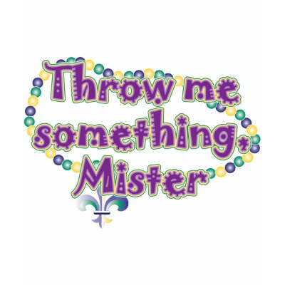 Throw me something, Mister Tee Shirts by bbdesignsco