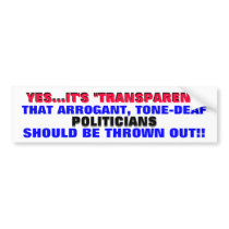 THROW OUT ARROGANT TONE DEAF POLITICIANS!! BUMPER STICKER