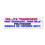 THROW OUT ARROGANT TONE DEAF POLITICIANS!! bumper stickers
