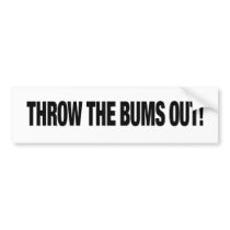 THROW THE BUMS OUT! bumper sticker bumper stickers