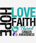 Thyroid Cancer Hope Love Faith T Shirt
