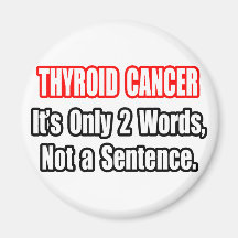 Thyroid Cancer...Not a Sentence Magnets