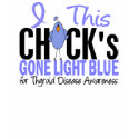 Thyroid Disease Chick Gone Light Blue t-shirts