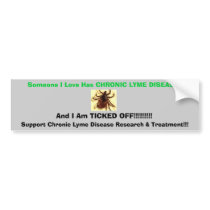 tic, Someone I Love Has CHRONIC LYME DISEASE , ... bumper stickers