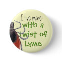 tick, I live mine, with a twist of Lyme buttons by arenswest tick, I live mine, with a twist of Lyme buttons