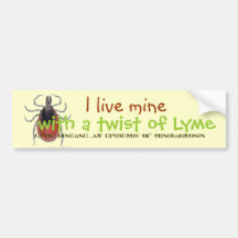 tick, I live mine, with a twist of Lyme, Lyme D... Bumper Stickers