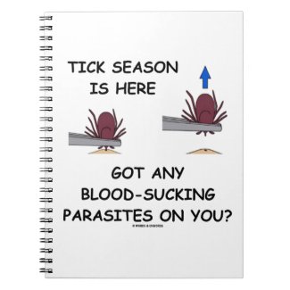 Tick-Season Is Here Got Blood-Sucking Parasites On Spiral Notebooks