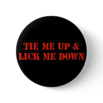 Tie Me Up and Lick Me Down Pin