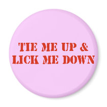 Tie Me Up and Lick Me Down Magnet