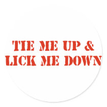Tie Me Up and Lick Me Down Round Stickers