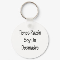 tienes razon soy un desmadre keychains