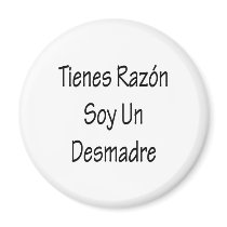 tienes razon soy un desmadre magnets