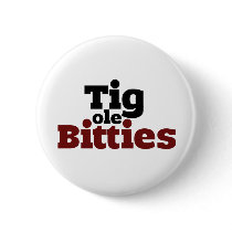 Tig ole Bitties Big ole Titties Pin