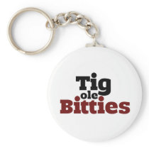 Tig ole Bitties Big ole Titties Key Chains
