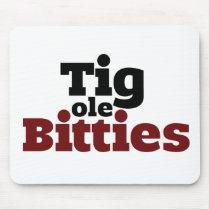Tig ole Bitties Big ole Titties Mouse Pad