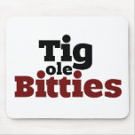 Tig ole Bitties Big ole Titties Mouse Pad