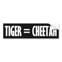 Tiger = Cheetah bumper stickers by Megatudes Tiger = Cheetah bumper stickers