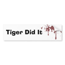Tiger Did It bumper stickers by Robustoman Tiger Did It bumper stickers