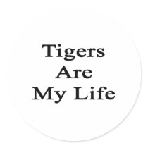 Tigers Are My Life Round Sticker