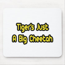 Tiger's Just a Big Cheetah Mouse Pad