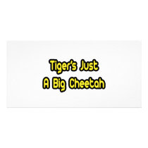 Tiger's Just a Big Cheetah photo cards by Funny_MoFo_Shirts Tiger's Just a Big Cheetah photo cards