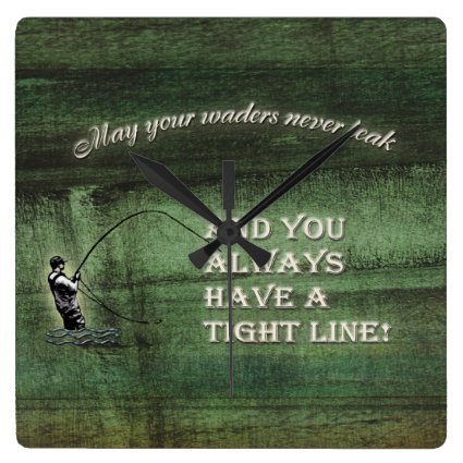 Tight line | waders never leak, Fly fishing wish Square Wall Clock
