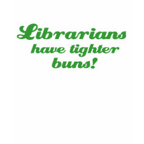 Tighter Buns t-shirts by librariangear Tighter Buns t-shirts